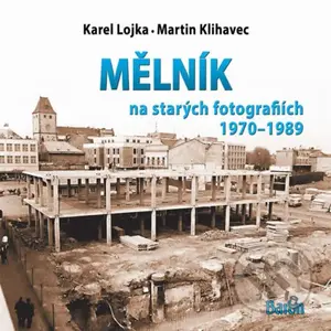 Mělník na starých fotografiích 1970-1989 - Martin Klihavec - kniha z kategorie Obrazové publikace