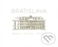 Bratislava - City Hall, Rathaus, Radnica - Martin Sloboda - kniha z kategorie Místopisy