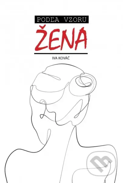 Podľa vzoru žena - Iva Kováč - kniha z kategorie Společenská beletrie
