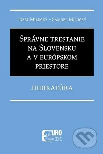 Správne trestanie na Slovensku a v európskom priestore - Judikatúra - kniha z kategorie Trestní právo
