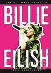 The Ultimate Guide to Billie Eilish. 100% Unofficial - kniha z kategorie Hobby