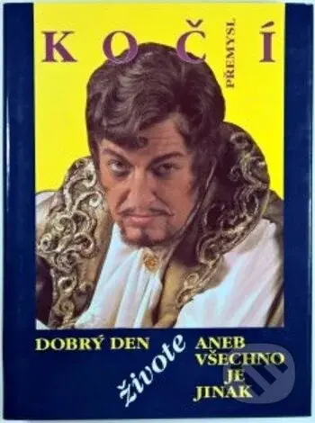 Dobrý den živote, aneb, Všechno je jinak - Přemysl Kočí