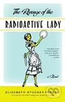 Revenge of the Radioactive Lady - Elizabeth Stuckey-French