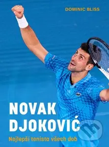 Novak Djoković (Nejlepší tenista všech dob) - Dominic Bliss - kniha z kategorie Individuální sporty