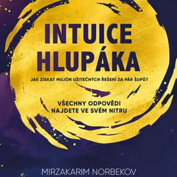 Intuice hlupáka - Mirzakarim S. Norbekov