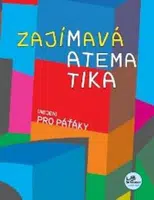 Zajímavá matematika (nejen) pro paťáky - Hana Mikulenková, kolektiv autorů