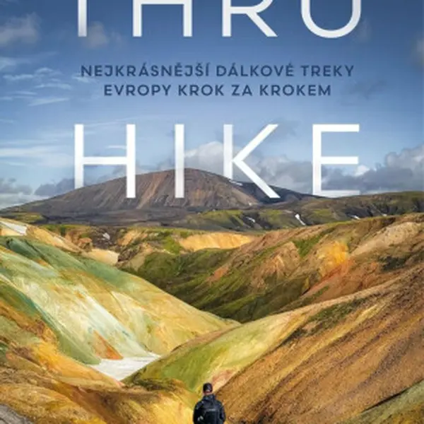 THRU-HIKE: Nejkrásnější dálkové treky Evropy krok za krokem - Kment Ondřej