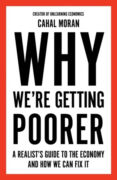 Why Weâ€™re Getting Poorer - Cahal Moran