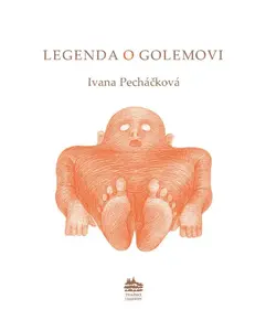 Legenda o Goleme: Legenda o Golemovi - Ivana Pecháčková