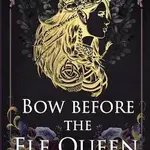 The Elf Queen 1: Bow Before the Elf Queen - Kearl J. M.
