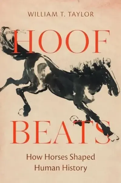 Hoof Beats â€“ How Horses Shaped Human History - William T. Taylor