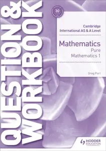 Cambridge International AS & A Level Mathematics Pure Mathematics 1 Question & Workbook - Greg Port