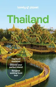 Lonely Planet Thailand - Bush Austin, Lonely Planet, David Eimer, Choltanutkun Tun-atiruj, Chawadee Nualkhair, Aydan Stuart, Philipp Meier