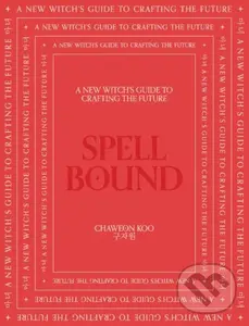 Spell Bound (A new witch's guide to crafting the future) - Louise Moreau