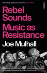 Rebel Sounds (Music as Resistance) - Joe Mulhall