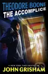 Theodore Boone: The Accomplice - John Grisham