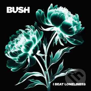 Bush:  I Beat Loneliness - Bush