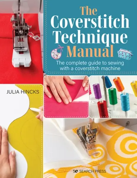 Coverstitch Technique Manual, The - Julia Hincks