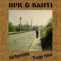 DPK & SAHTI – Alchymista/Tvoje řeka