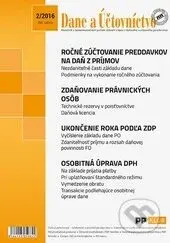 Dane a Účtovníctvo 2/2016 (Ročné zúčtovanie preddavkov na daň z príjmov FO za zdaniteľné obdobie roku 2015, Ukončenie roka právnickej osoby...)