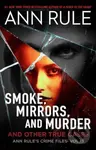 Smoke, Mirrors, and Murder (And Other True Cases) - Ann Rule - kniha z kategorie Společenská beletrie