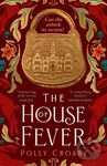 The House of Fever - Polly Crosby