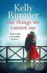 The Things We Cannot Say - Kelly Rimmer