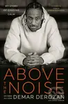 Above the Noise (My Story of Chasing Calm) - Dave Zarum, DeMar DeRozan - kniha z kategorie Životopisy, reportáže a myšlenky