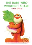 The Hare Who Wouldn't Share - Steve Small - kniha z kategorie Pro děti