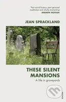 These Silent Mansions (A life in graveyards) - Jean Sprackland - kniha z kategorie Odborné a naučné