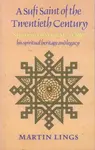 A Sufi Saint of the Twentieth Century - Martin Lings