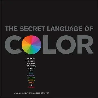 The Secret Language Of Color - Arielle Eckstut, Joann Eckstut