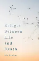 Bridges Between Life and Death - Iris Paxino