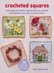 Crocheted Squares: 35 patterns to make - Kate Eastwood