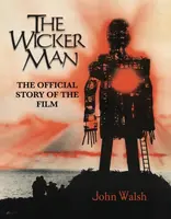 The Wicker Man: The Official Story of the Film - John Walsh