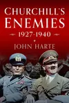 Churchill's Enemies, 1927â€“ 1940 - John Harte
