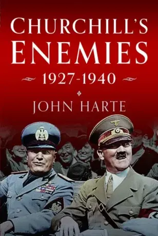 Churchill's Enemies, 1927â€“ 1940 - John Harte