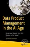 Data Product Management in the AI Age (Design and Manage Your Data Strategy to Get Ahead) - kniha z kategorie Management