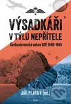 Výsadkáři v týlu nepřítele (Československá sekce SOE 1940–1945) - Jiří Plachý