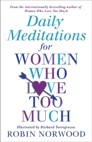 Daily Meditations For Women Who Love Too Much - Robin Norwood