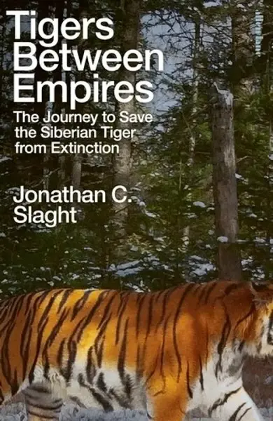 Tigers Between Empires - Jonathan C. Slaght