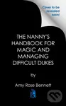 The Nanny's Handbook to Magic and Managing Difficult Dukes - Amy Rose Bennett