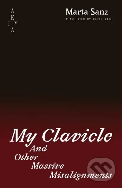 My Clavicle and Other Massive Misalignments - Marta Sanz