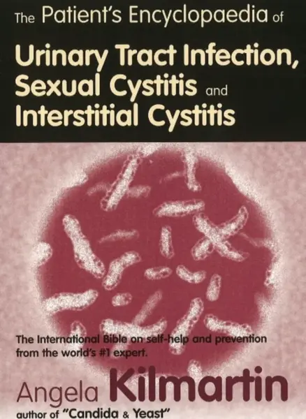 The Patient's Encyclopaedia of Cystitis, Sexual Cystitis, Interstitial Cystitis - Angela Kilmartin