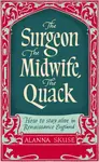 The Surgeon, The Midwife, The Quack - Dr. Alanna Skuse