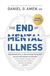The End of Mental Illness - Amen MD Daniel G.