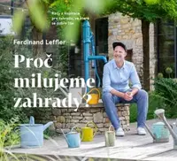 Proč milujeme zahrady? - Rady a inspirace pro zahradu, ve které se dobře žije