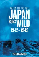 Japan Runs Wild, 1942â€“1943 - Peter Harmsen