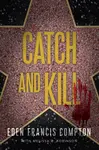 Catch and Kill - Eden Francis Compton, Melissa B. Robinson