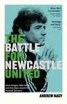 The Battle for Newcastle United - Andrew Nagy